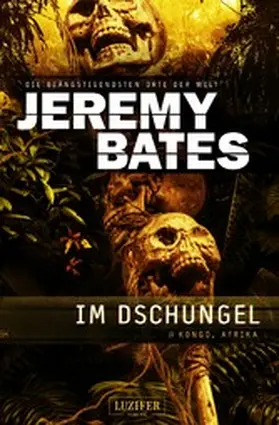 Bates |  IM DSCHUNGEL (Die beängstigendsten Orte der Welt 5) | eBook | Sack Fachmedien