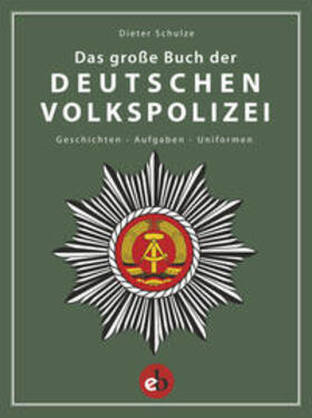 Schulze | Das große Buch der deutschen Volkspolizei | Buch | 978-3-95841-048-0 | sack.de