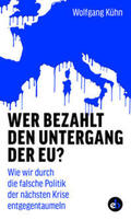 Kühn |  Wer bezahlt den Untergang der EU? | Buch |  Sack Fachmedien