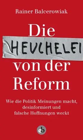 Balcerowiak |  Die Heuchelei von der Reform | eBook | Sack Fachmedien