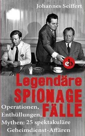 Seiffert |  Legendäre Spionagefälle | eBook | Sack Fachmedien