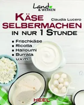 Lucero | Käse selbermachen in nur 1 Stunde | Buch | 978-3-95843-172-0 | www.sack.de