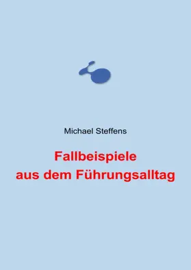 Steffens |  Fallbeispiele aus dem Führungsalltag | eBook | Sack Fachmedien
