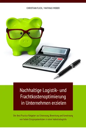 Flick / Weber |  Nachhaltige Logistik- und Frachtkostenoptimierung in Unternehmen erzielen | eBook | Sack Fachmedien