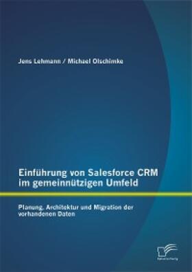 Lehmann / Olschimke | Einführung von Salesforce CRM im gemeinnützigen Umfeld: Planung, Architektur und Migration der vorhandenen Daten | E-Book | sack.de