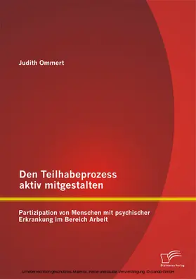 Ommert |  Den Teilhabeprozess aktiv mitgestalten: Partizipation von Menschen mit psychischer Erkrankung im Bereich Arbeit | eBook | Sack Fachmedien