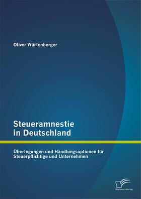 Würtenberger | Steueramnestie in Deutschland: Überlegungen und Handlungsoptionen für Steuerpflichtige und Unternehmen | E-Book | sack.de
