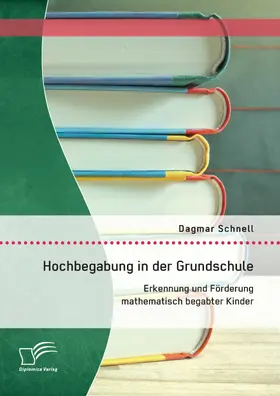 Schnell |  Hochbegabung in der Grundschule: Erkennung und Förderung mathematisch begabter Kinder | eBook | Sack Fachmedien