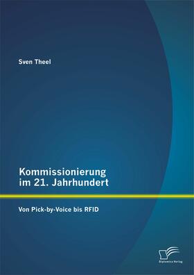 Theel | Kommissionierung im 21. Jahrhundert: Von Pick-by-Voice bis RFID | E-Book | sack.de