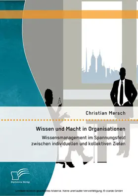 Mersch |  Wissen und Macht in Organisationen: Wissensmanagement im Spannungsfeld zwischen individuellen und kollektiven Zielen | eBook | Sack Fachmedien