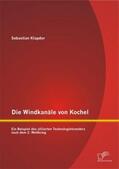 Klapdor |  Die Windkanäle von Kochel: Ein Beispiel des alliierten Technologietransfers nach dem 2. Weltkrieg | Buch |  Sack Fachmedien