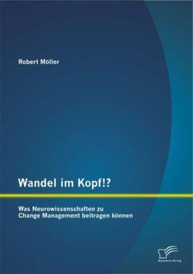 Möller |  Wandel im Kopf!? Was Neurowissenschaften zu Change Management beitragen können | Buch |  Sack Fachmedien