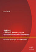 Koch |  Selfies ¿ Ein starkes Werkzeug für das persönliche Impression Management: Visuelle Inszenierung in sozialen Netzwerken | Buch |  Sack Fachmedien