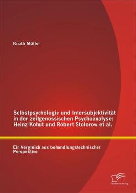 Müller |  Selbstpsychologie und Intersubjektivität in der zeitgenössischen Psychoanalyse: Heinz Kohut und Robert Stolorow et al. | Buch |  Sack Fachmedien