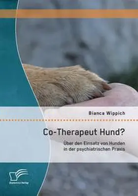 Wippich |  Co-Therapeut Hund? Über den Einsatz von Hunden in der psychiatrischen Praxis | Buch |  Sack Fachmedien