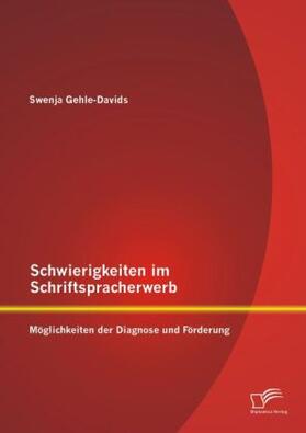 Gehle-Davids | Schwierigkeiten im Schriftspracherwerb: Möglichkeiten der Diagnose und Förderung | Buch | 978-3-95850-866-8 | sack.de