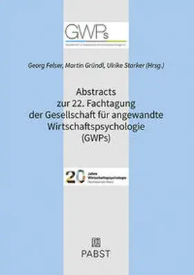 Felser / Gründl / Starker |  Abstracts zur 22. Fachtagung der Gesellschaft für angewandte Wirtschaftspsychologie (GWPs) | Buch |  Sack Fachmedien