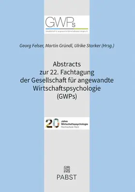 Felser / Gründl / Georg |  Abstracts zur 22. Fachtagung der Gesellschaft für angewandte Wirtschaftspsychologie (GWPs) | eBook | Sack Fachmedien