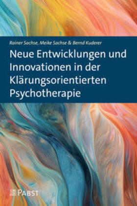Sachse / Kuderer | Neue Entwicklungen und Innovationen in der Klärungsorientierten Psychotherapie | Buch | 978-3-95853-818-4 | sack.de