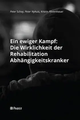 Schay / Nyhuis / Pfotenhauer |  Ein ewiger Kampf: Die Wirklichkeit der Rehabilitation Abhängigkeitskranker | eBook | Sack Fachmedien