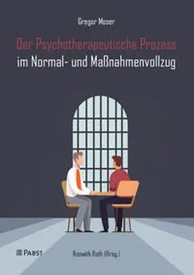 Moser / Roth |  Der Psychotherapeutische Prozess im Normal- und Maßnahmenvollzug | eBook | Sack Fachmedien