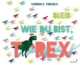 Frolova |  Bleib wie du bist, T-Rex | Buch |  Sack Fachmedien