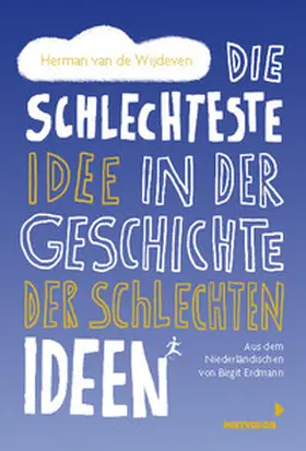 van de Wijdeven |  Die schlechteste Idee in der Geschichte der schlechten Ideen | eBook | Sack Fachmedien