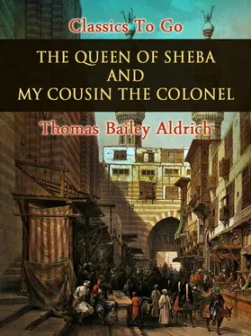 Aldrich |  The Queen of Sheba, and My Cousin the Colonel | eBook | Sack Fachmedien