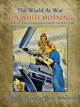 Atherton |  The White Morning: A Novel of the Power of the German Women in Wartime | eBook | Sack Fachmedien