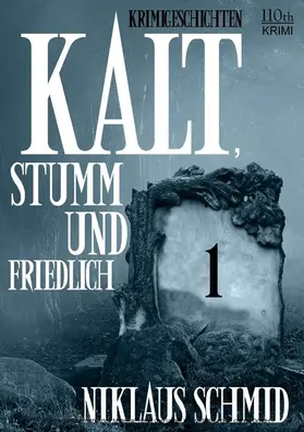 Schmid |  Kalt, stumm und friedlich #1 | eBook | Sack Fachmedien