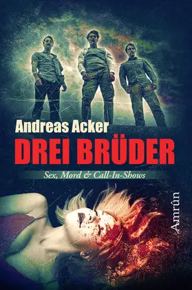 Acker |  Drei Brüder: Eine Novelle über Sex, Mord und Call-in-Shows | eBook | Sack Fachmedien