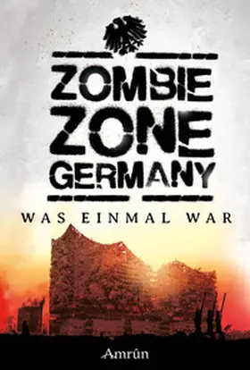 Bayer / Todd / Kissel |  Zombie Zone Germany: Was einmal war | eBook | Sack Fachmedien
