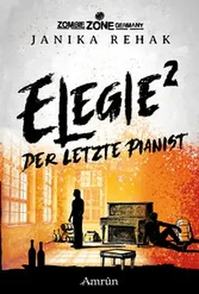 Rehak / Rapp / Gmyrek |  Zombie Zone Germany: Elegie 2: Der letzte Pianist | eBook | Sack Fachmedien