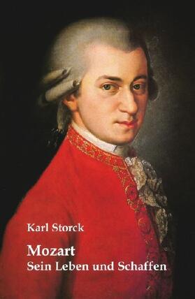 Storck |  Mozart: Sein Leben und Schaffen | Buch |  Sack Fachmedien