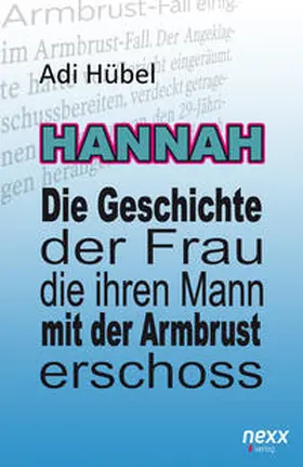 Hübel |  Hannah - Die Geschichte der Frau, die ihren Mann mit der Armbrust erschoss | Buch |  Sack Fachmedien