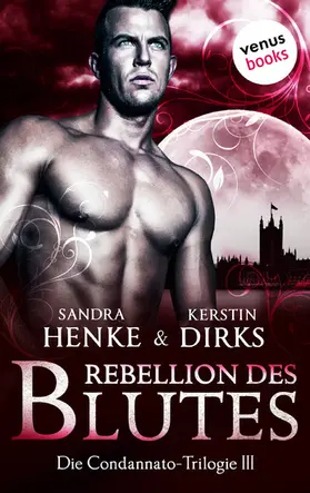 Dirks / Henke |  Die Condannato-Trilogie - Band 3: Rebellion des Blutes | eBook | Sack Fachmedien