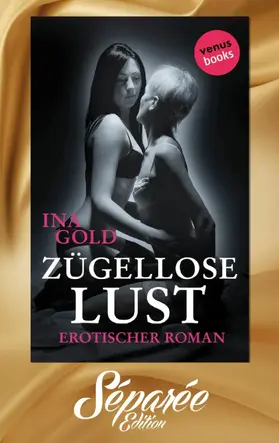 Gold |  Zügellose Lust - Séparée-Edition: Band 5 | eBook | Sack Fachmedien