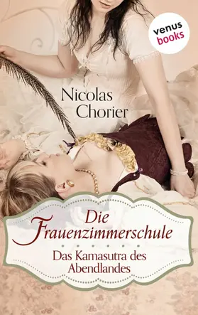 Chorier |  Die Frauenzimmerschule - Das Kamasutra des Abendlandes | eBook | Sack Fachmedien