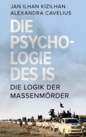 Kizilhan / Cavelius | Die Psychologie des IS | Buch | 978-3-95890-046-2 | sack.de