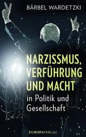 Wardetzki |  Narzissmus, Verführung und Macht in Politik und Gesellschaft | Buch |  Sack Fachmedien