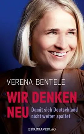 Bentele / Stielow / Verspohl |  Wir denken neu – Damit sich Deutschland nicht weiter spaltet | eBook | Sack Fachmedien