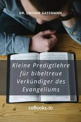 Gassmann |  Kleine Predigtlehre für bibeltreue Verkündiger des Evangeliums | eBook | Sack Fachmedien