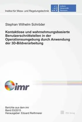 Schröder |  Kontaktlose und wahrnehmungsbasierte Benutzerschnittstellen in der Operationsumgebung durch Anwendung der 3D-Bildverarbeitung | Buch |  Sack Fachmedien