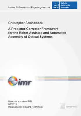 Schindlbeck / Reithmeier |  A Predictor-Corrector Framework for the Robot-Assisted and Automated Assembly of Optical Systems | Buch |  Sack Fachmedien
