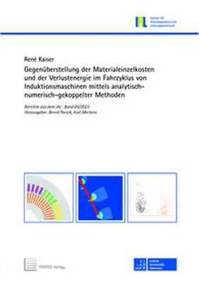 Kaiser |  Gegenüberstellung der Materialeinzelkosten und der Verlustenergie im Fahrzyklus von Induktionsmaschinen mittels analytisch-numerisch-gekoppelter Methoden | Buch |  Sack Fachmedien