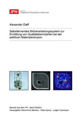 Oleff |  Selbstlernendes Bildverarbeitungssystem zur Ermittlung von Qualitätskennzahlen bei der additiven Materialextrusion | Buch |  Sack Fachmedien