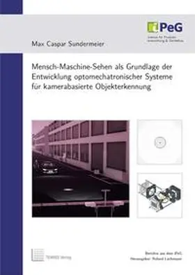 Sundermeier |  Mensch-Maschine-Sehen als Grundlage der Entwicklung optomechatronischer Systeme für kamerabasierte Objekterkennung | Buch |  Sack Fachmedien