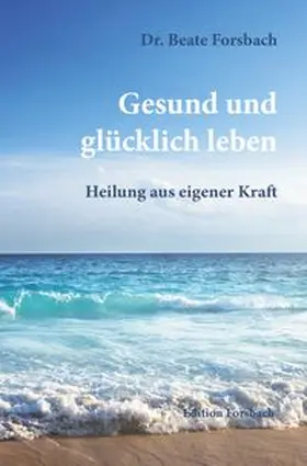 Forsbach |  Gesund und glücklich leben | eBook | Sack Fachmedien