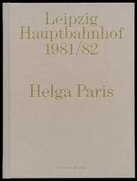 Schube |  Helga Paris. Leipzig Hauptbahnhof 1981/82 | Buch |  Sack Fachmedien