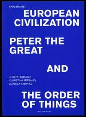 Shams / Grigely / Irrgang |  European Civilization, Peter and the Great, and the Order of Things | Buch |  Sack Fachmedien